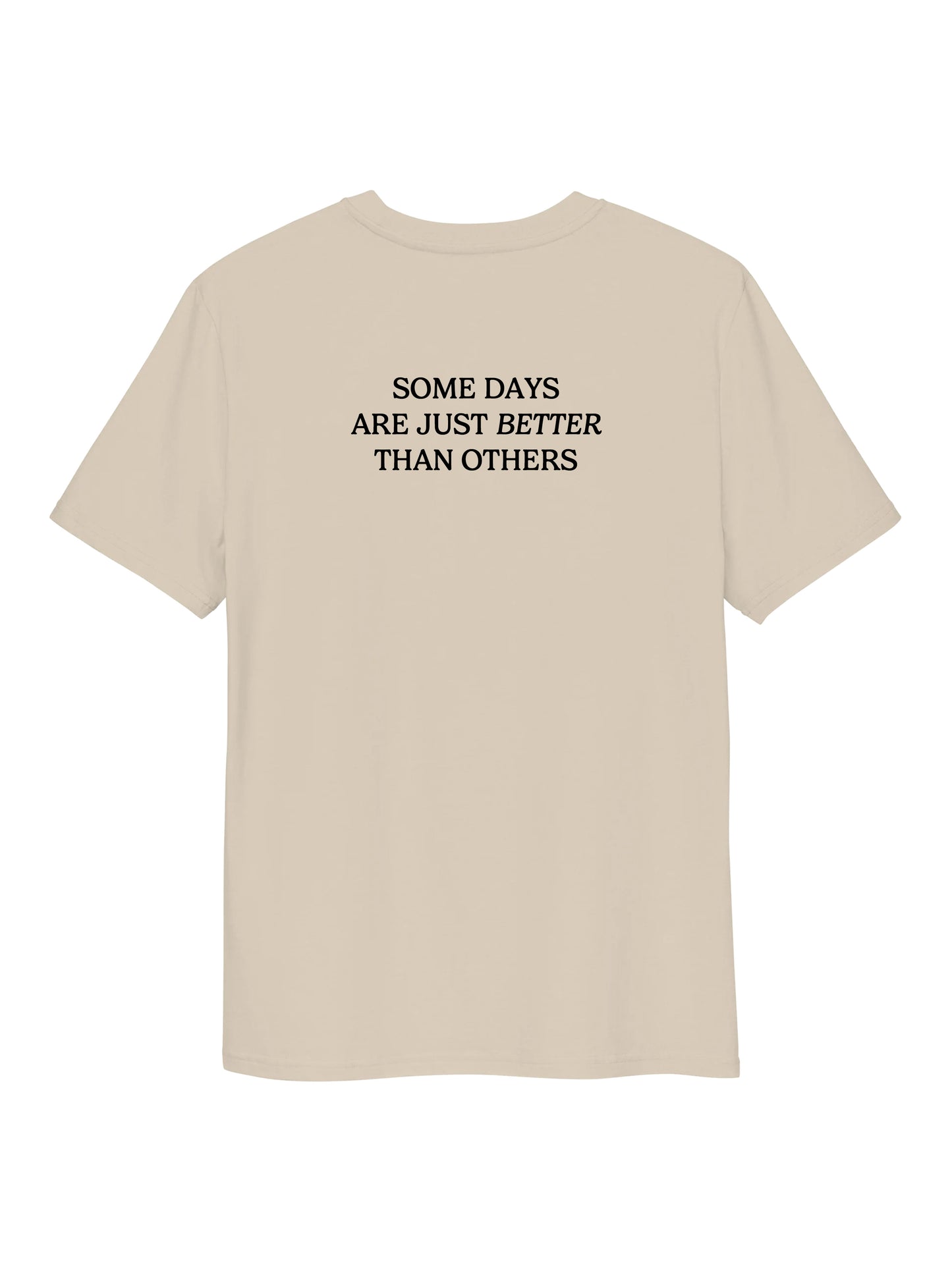 Some Days Are Better Than Others Tee