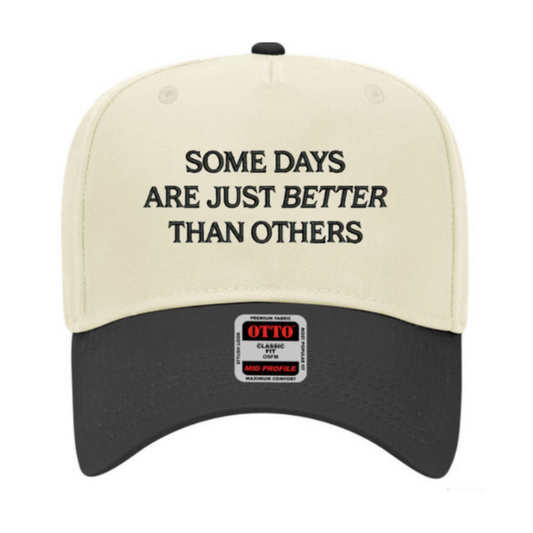 Some Days Are Better Than Others Hat