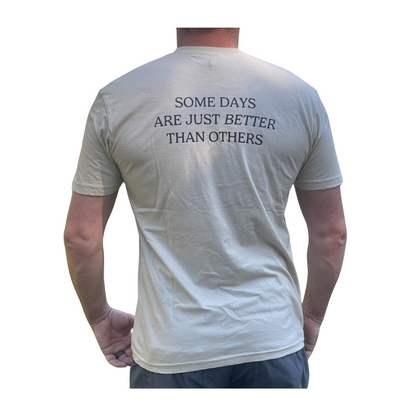 Some Days Are Better Than Others Tee