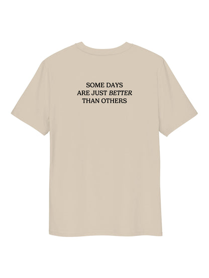 Some Days Are Better Than Others Tee